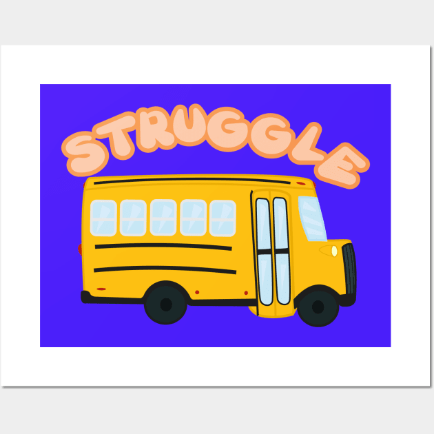 Struggle bus Wall Art by Brunaesmanhott0